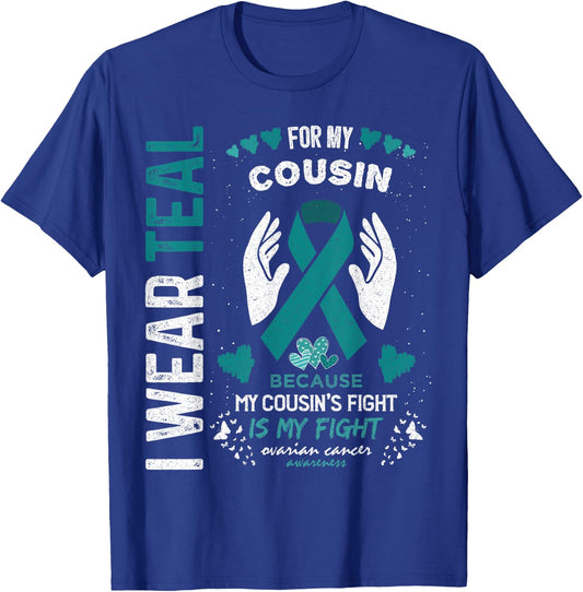 I Wear Teal for My Cousin Ovarian Cancer Ribbon Awareness T-Shirt - T-Shirt | Royal