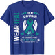 I Wear Teal for My Cousin Ovarian Cancer Ribbon Awareness T-Shirt - T-Shirt | Royal