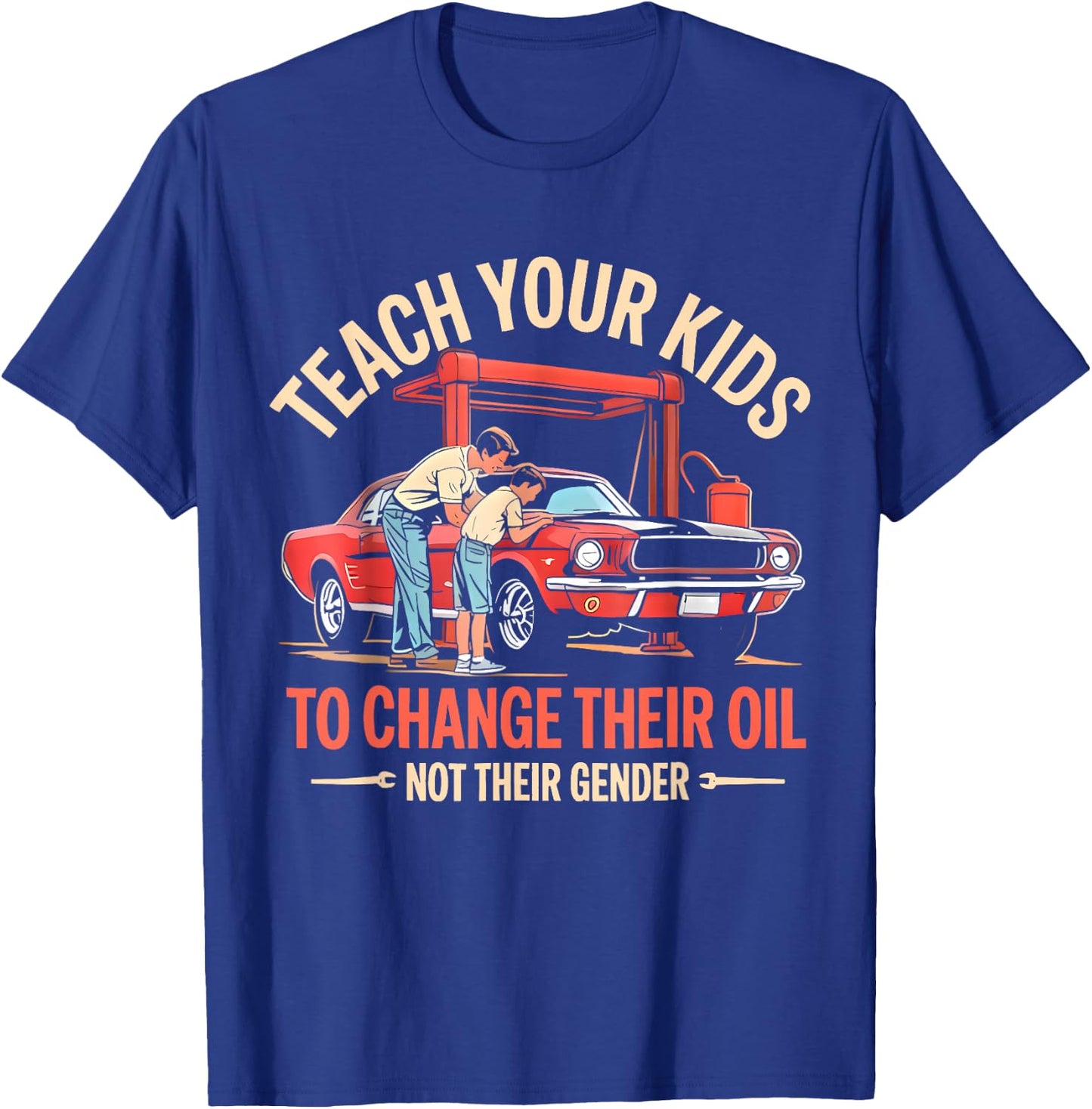 Teach Your Kids to Change Their Oil Not Their Gender Funny T-Shirt - T-Shirt | Royal
