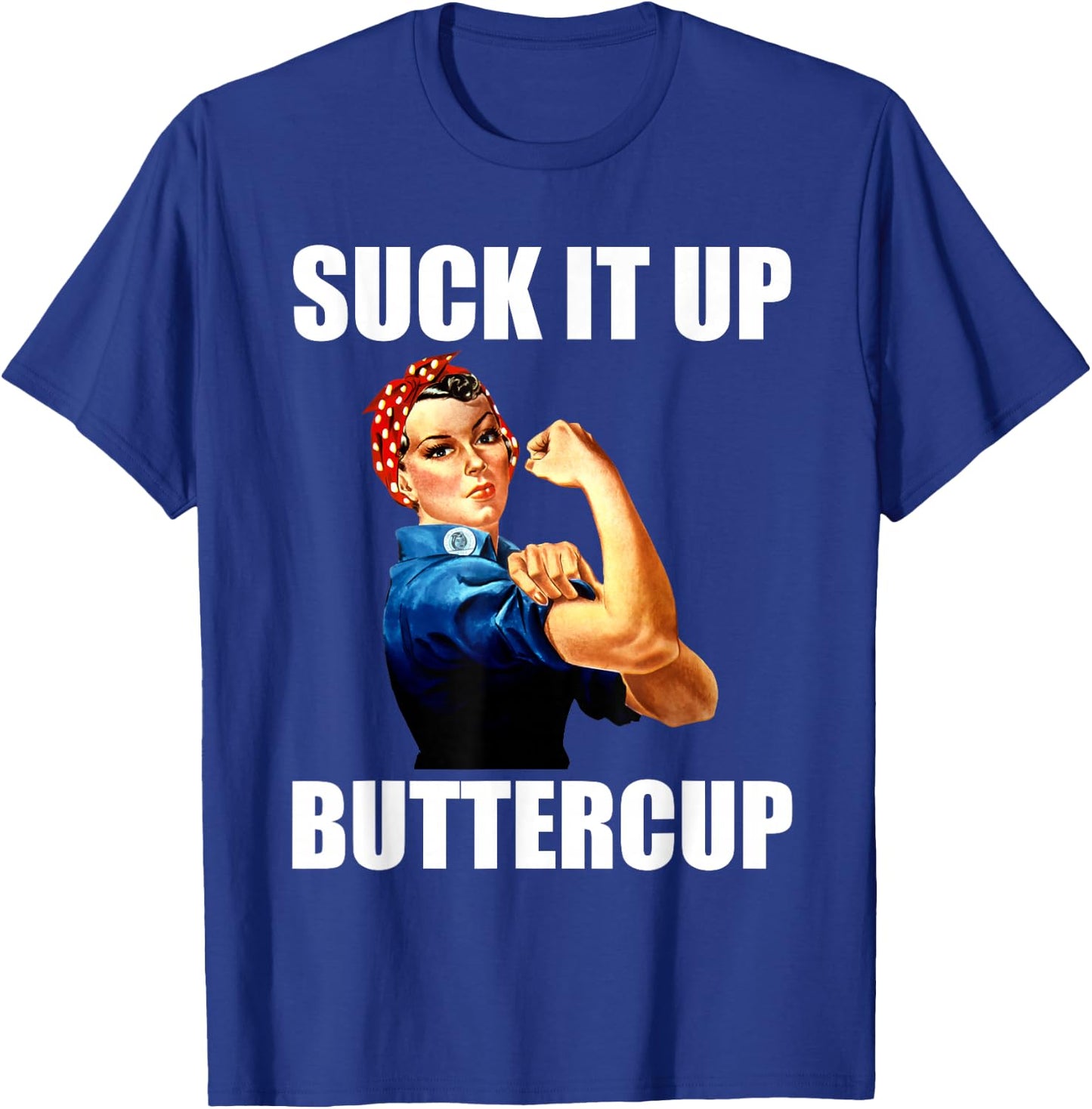 Motivational Suck It Up Buttercup Rosie Riveter T Shirt T-Shirt - T-Shirt | Royal