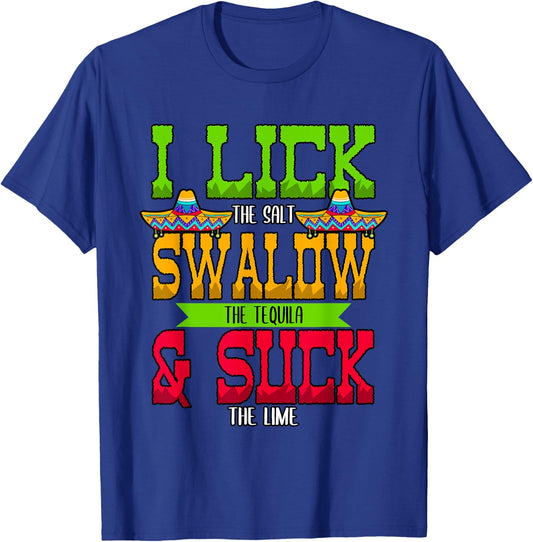 I Lick the Salt Swallow The Tequila Cinco De Mayo T-Shirt - T-Shirt | Royal