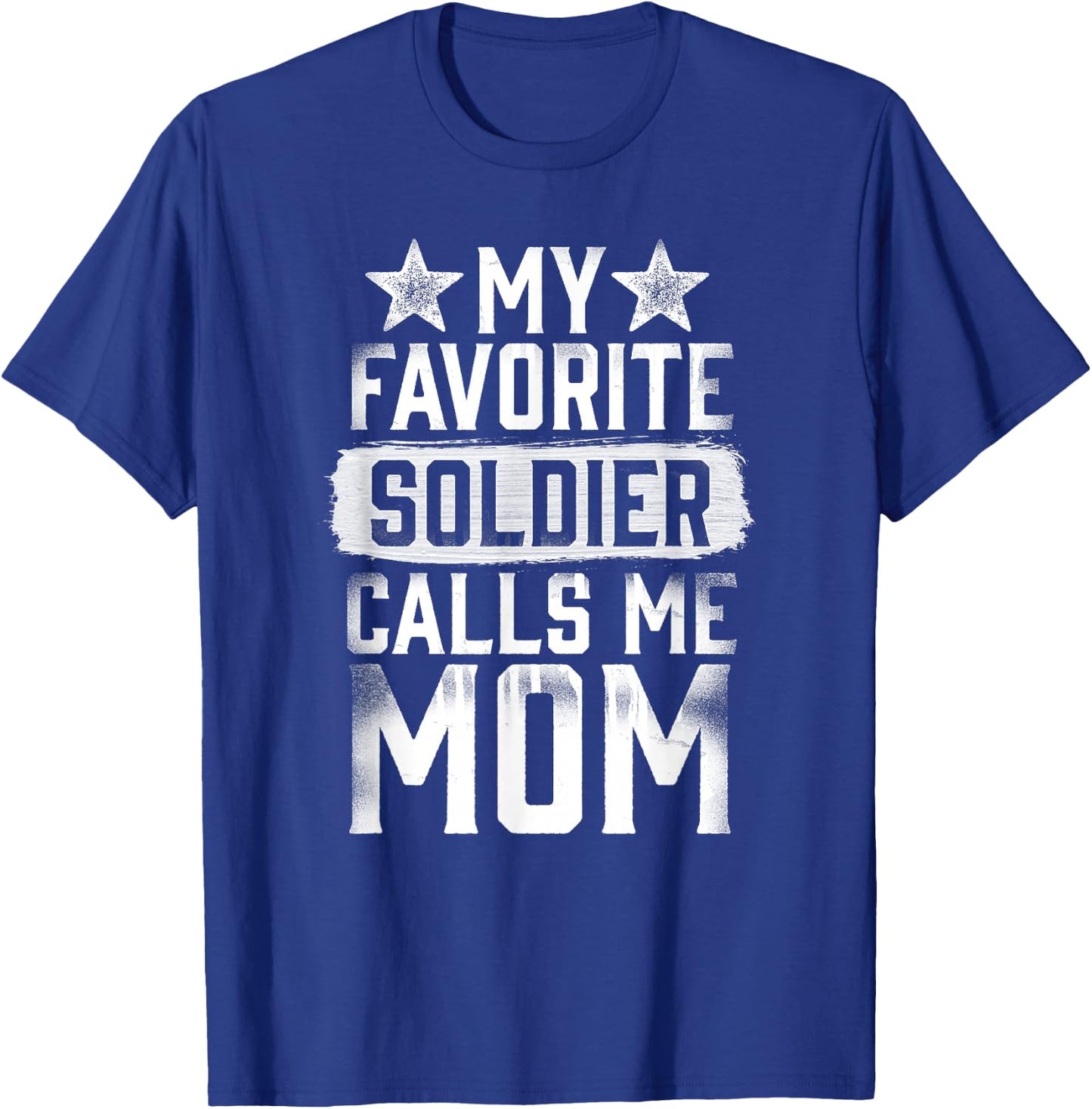 Proud Army Mom My Favorite Soldier Calls Me Mom T-Shirt - T-Shirt | Royal