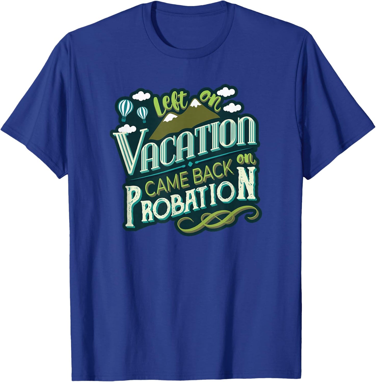 Left On Vacation Came Back On Probation T-Shirt - T-Shirt | Royal