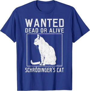 Schrödinger's Cat Wanted Cat Dead Alive Physics Physicist T-Shirt - T-Shirt | Royal