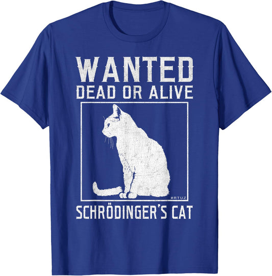 Schrödinger's Cat Wanted Cat Dead Alive Physics Physicist T-Shirt - T-Shirt | Royal