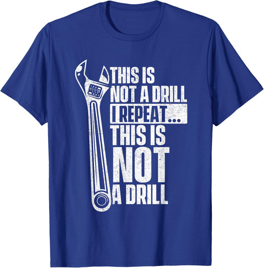 This Is Not A Drill - Handyman Repairman Repair Work Wrench T-Shirt - T-Shirt | Royal