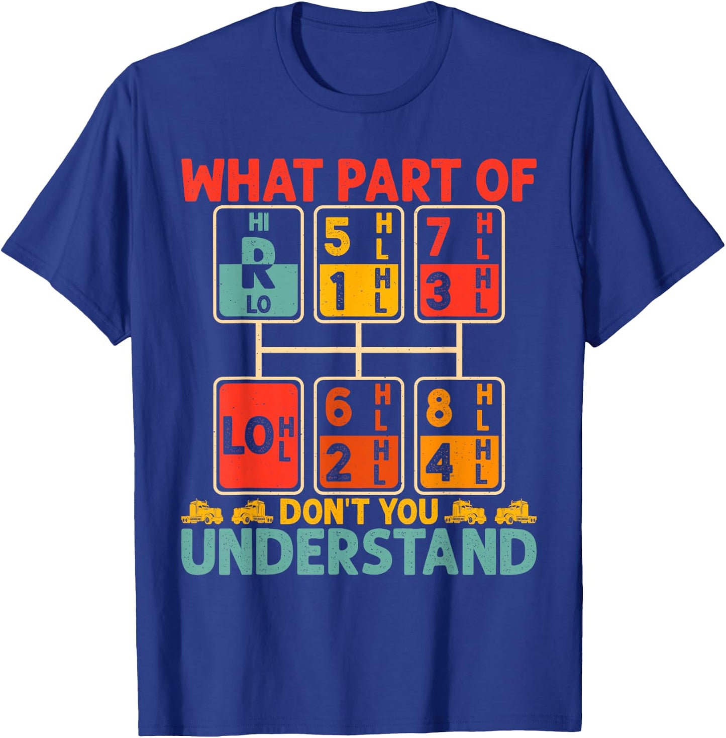 What Part Of Don't You Understand Trucker Truck Driver T-Shirt - T-Shirt | Royal