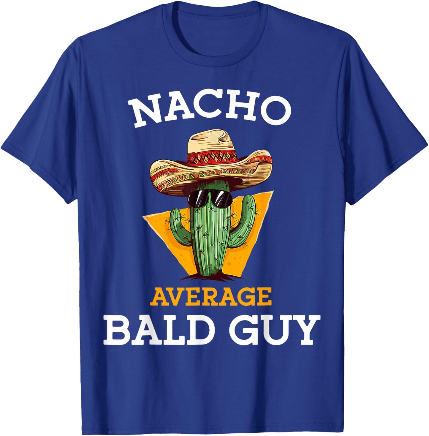Nacho Average Bald Guy Funny Mexican Dad Joke Cinco De Mayo T-Shirt - T-Shirt | Royal