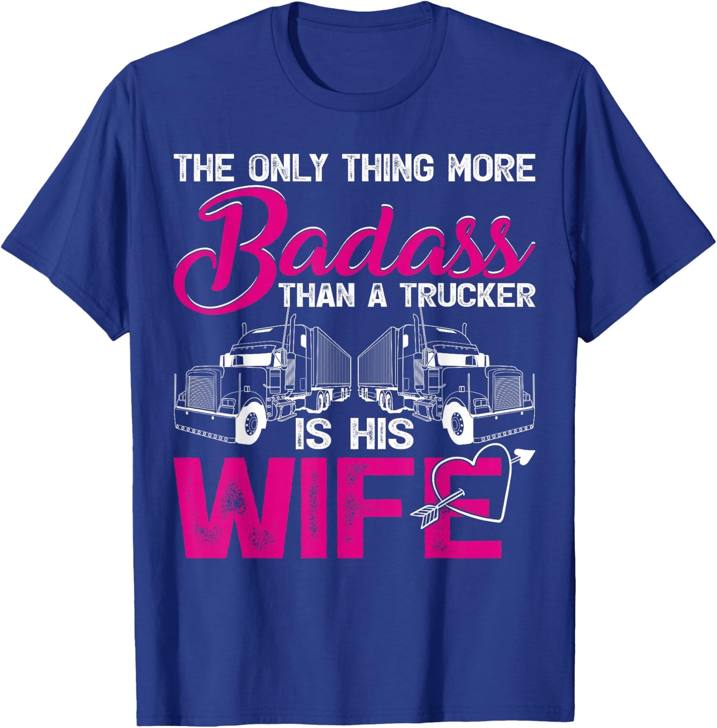 Funny The Only Thing More Badass Than A Trucker Is His Wife T-Shirt - T-Shirt | Royal