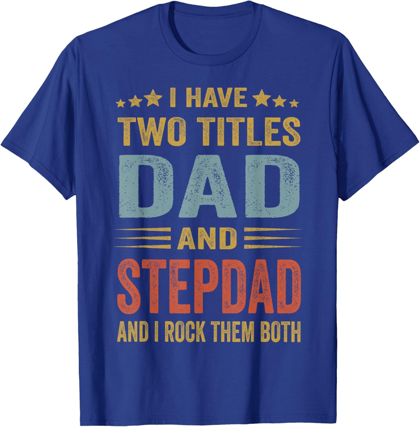 I Have Two Titles Dad And Step-Dad Funny Fathers Day Gift T-Shirt - T-Shirt | Royal
