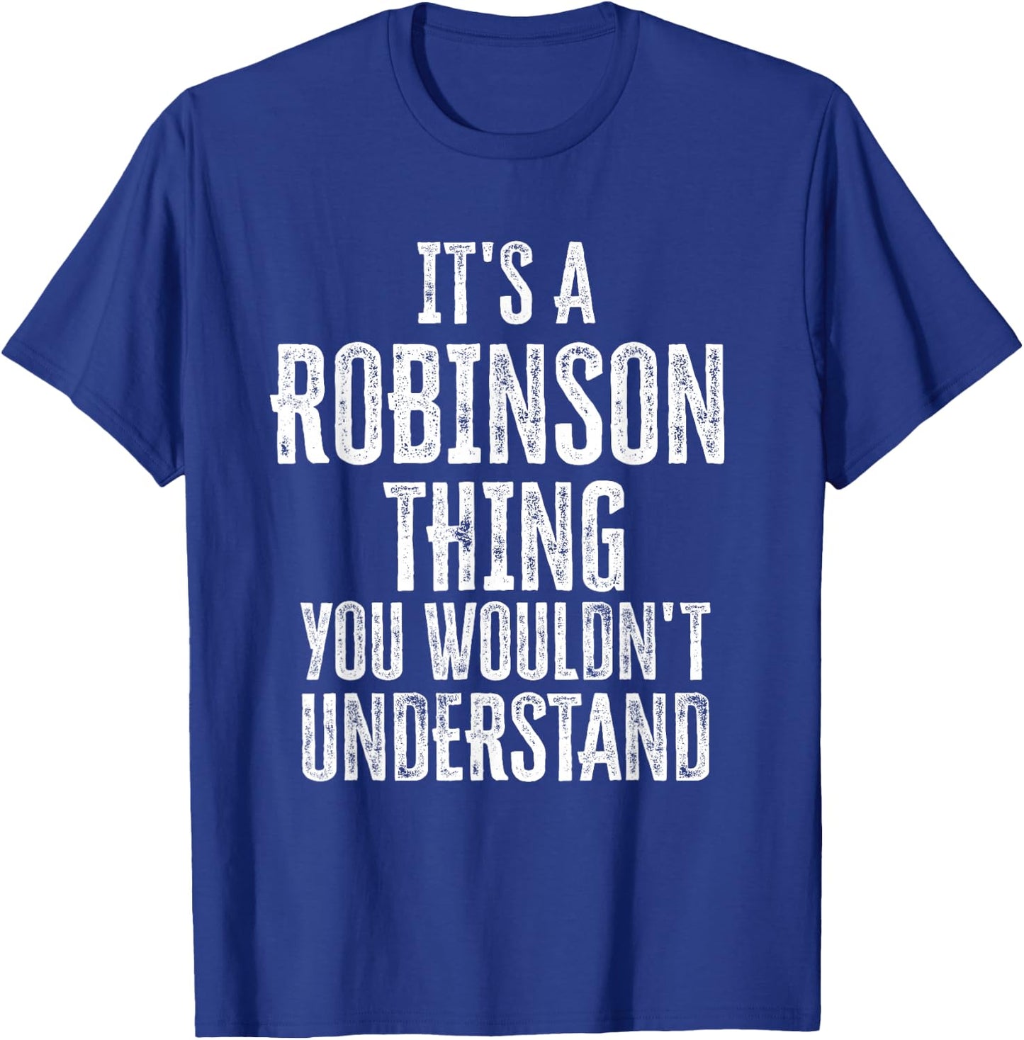 It's A Robinson Thing You Wouldn't Understand Family Name T-Shirt - T-Shirt | Royal