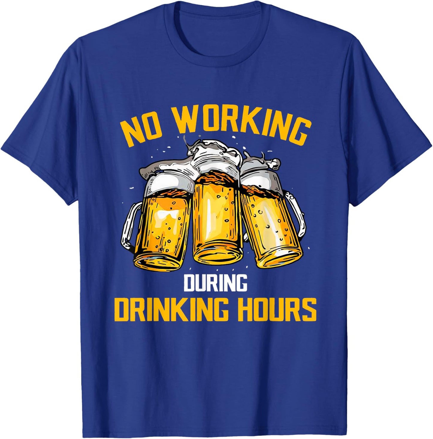 Beer No Working During Drinking Hours T-Shirt - T-Shirt | Royal