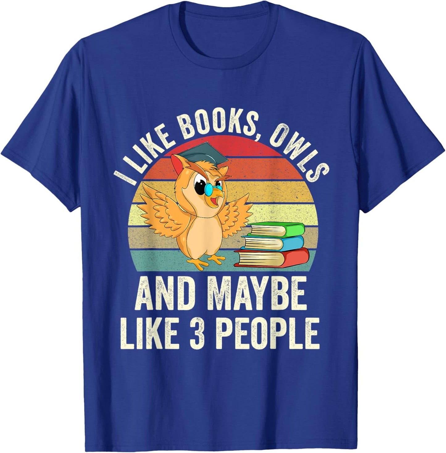 I Like Books, Owls and Maybe Like 3 People Cute Bookworm T-Shirt - T-Shirt | Royal
