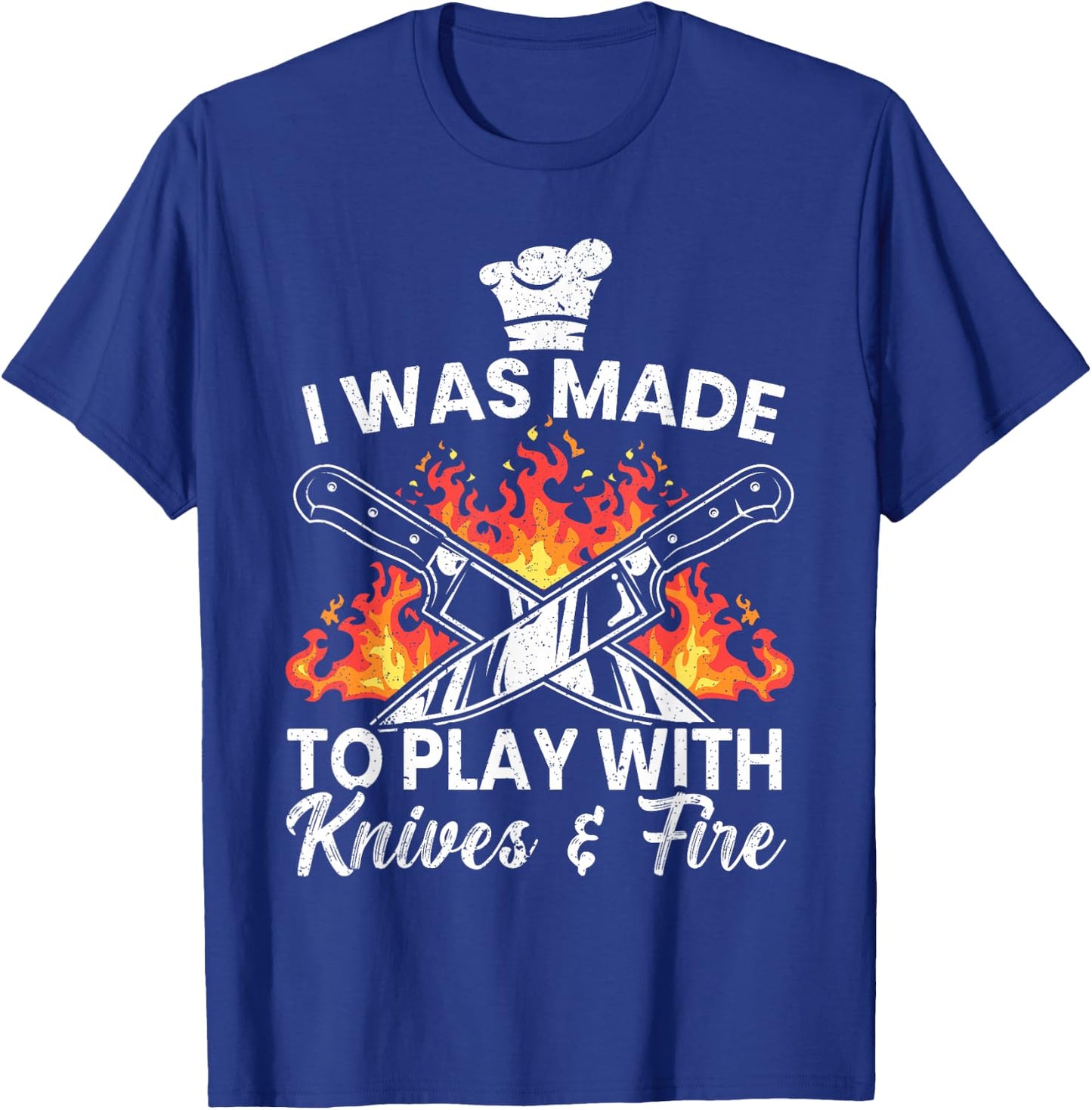 I Was Made To Play With Knives And Fire Culinary Chef T-Shirt - T-Shirt | Royal