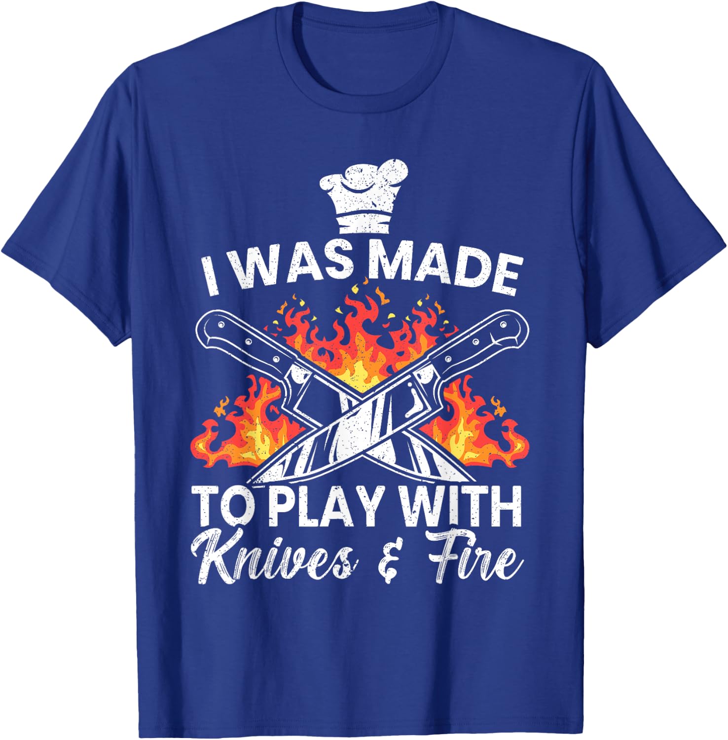 I Was Made To Play With Knives And Fire Culinary Chef T-Shirt - T-Shirt | Royal