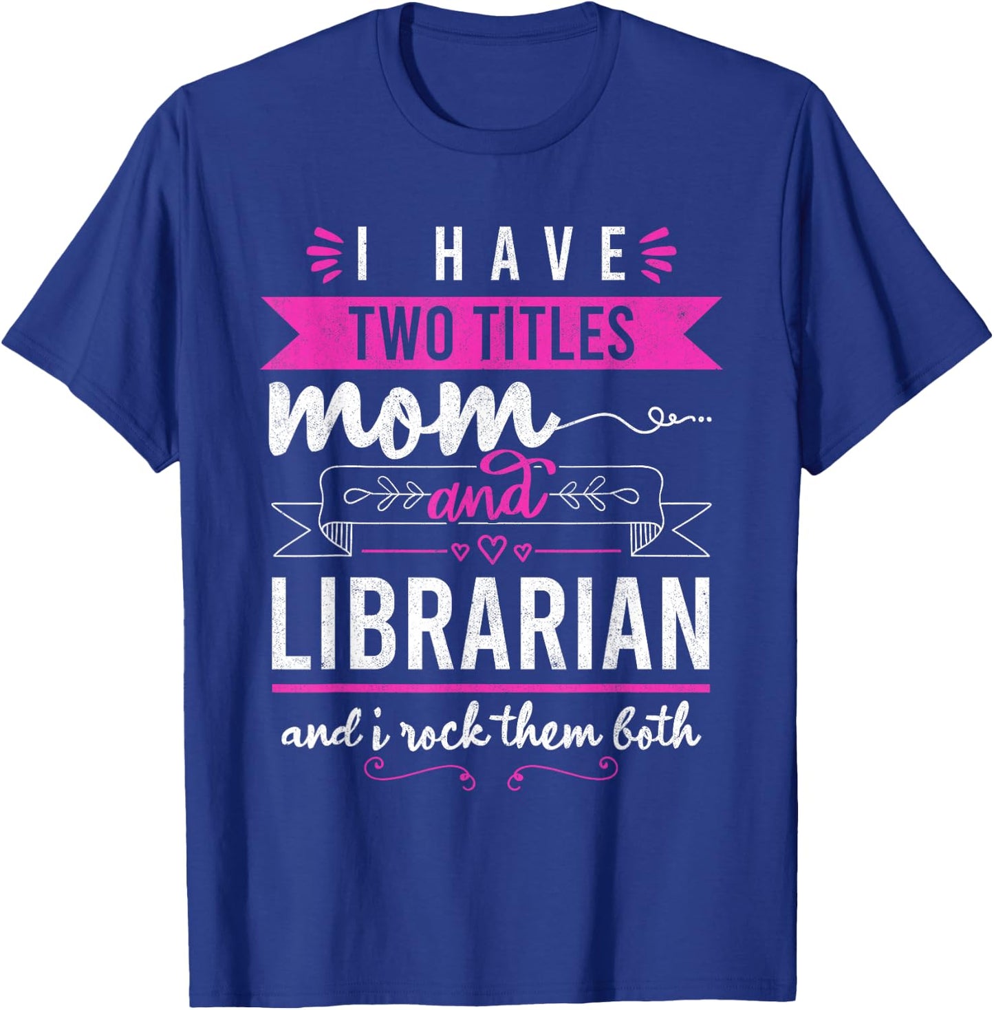 I Have Two Titles Mom And Librarian Mother's Day Women T-Shirt - T-Shirt | Royal