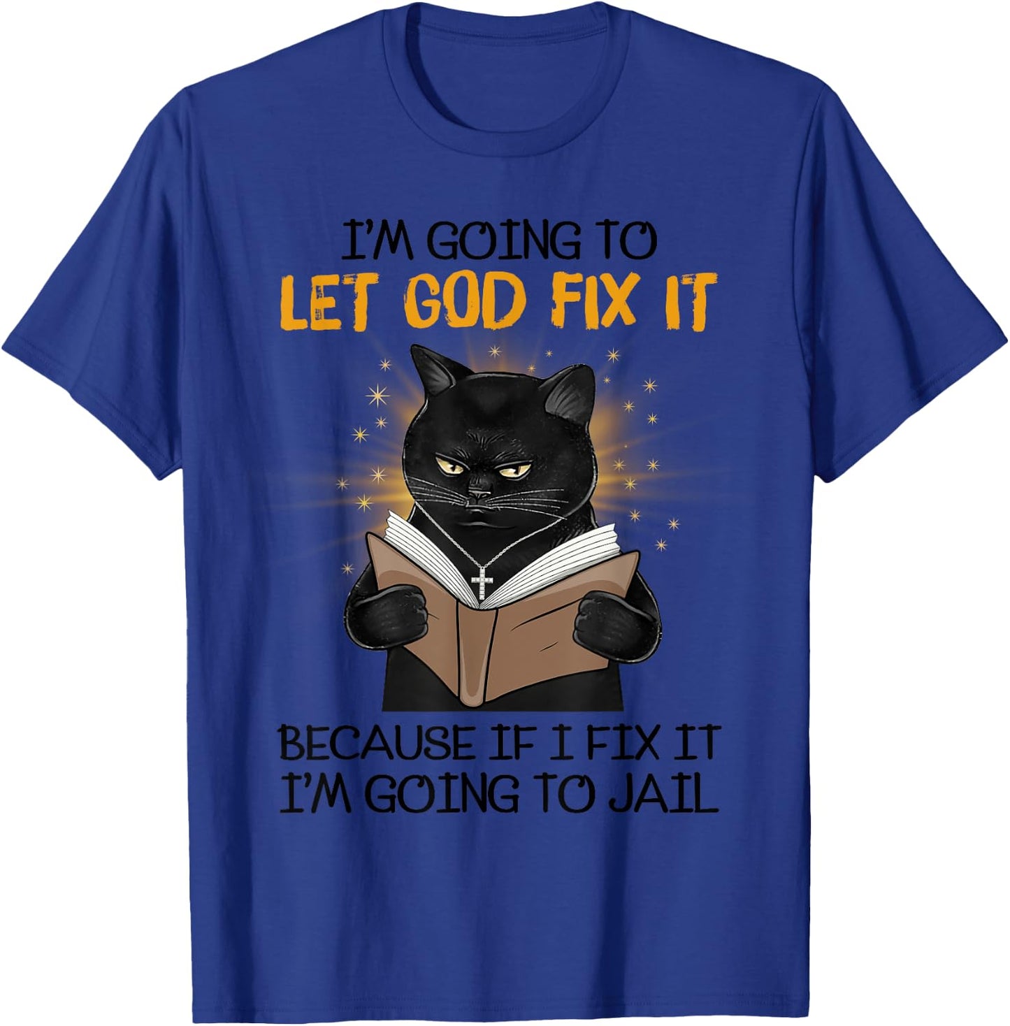 Cat Let God Fix It Because If I Fix It I'm Going To Jail Women T-Shirt - T-Shirt | Royal