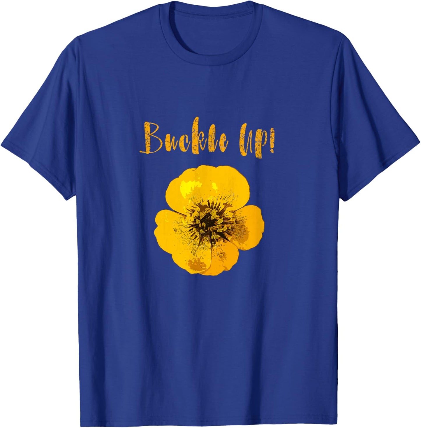 Buckle Up Buttercup Motivational T-Shirt - T-Shirt | Royal