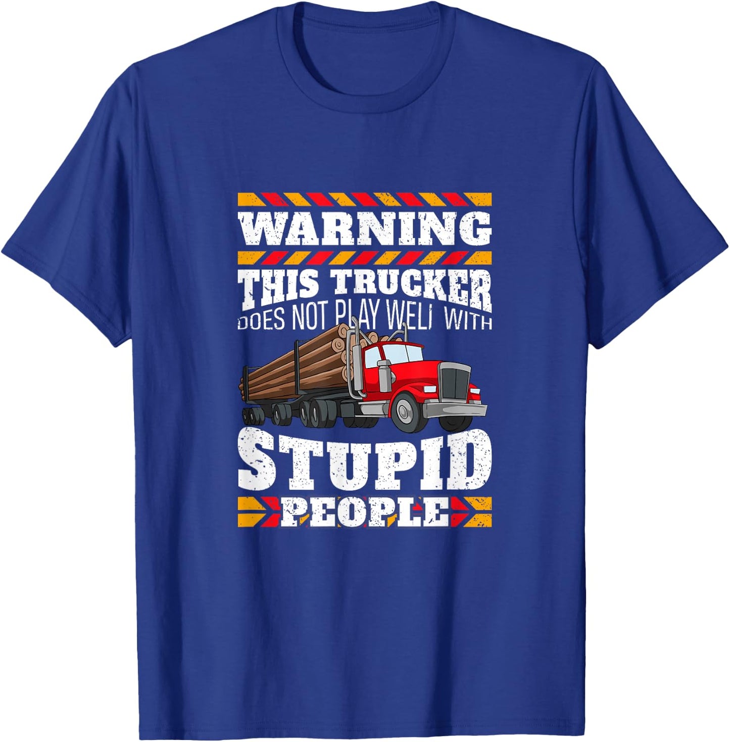 Warning Stupid People Log Logging Truck Driver Hauler Quote T-Shirt - T-Shirt | Royal