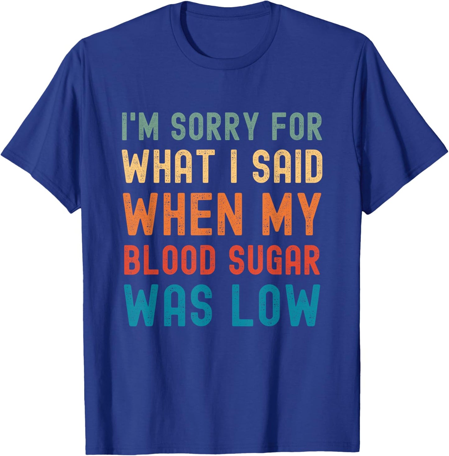 Im Sorry for What I Said When My Blood Sugar Was Low Vintage T-Shirt - T-Shirt | Royal