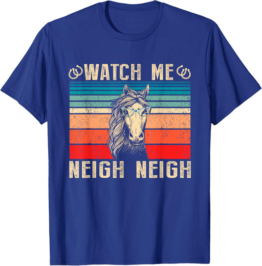 Horse Lover Watch Me Neigh Neigh Funny Vintage T-Shirt - T-Shirt | Royal