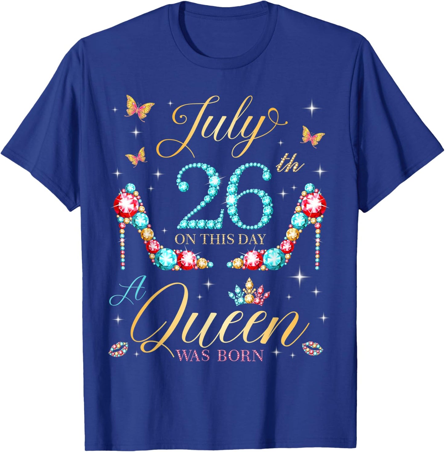 On July 26th A Queen Was Born 26th July Birthday Women Girls T-Shirt - T-Shirt | Royal