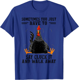 Sometimes You Just Have To Say Cluck It And Walk Away T-Shirt - T-Shirt | Royal