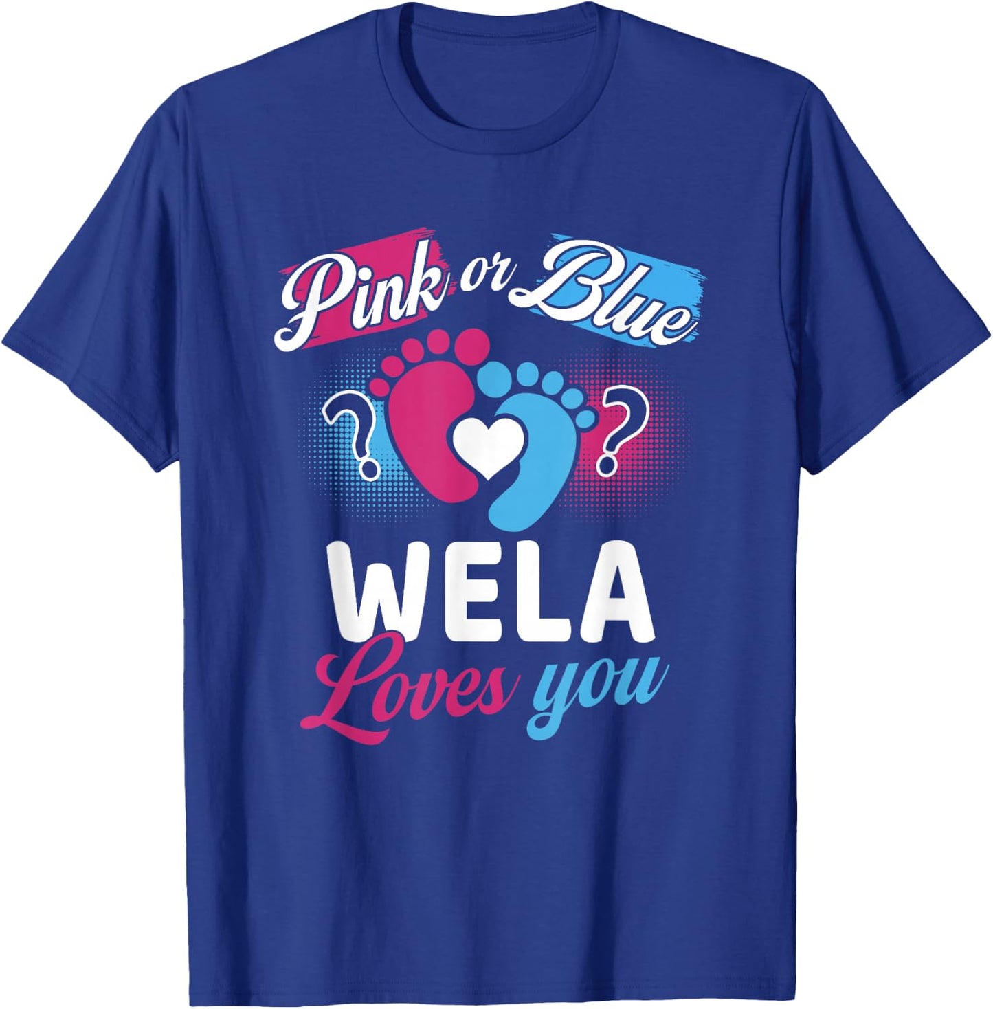 Pink Or Blue Wela Loves You Baby Gender Reveal Party T-Shirt - T-Shirt | Royal
