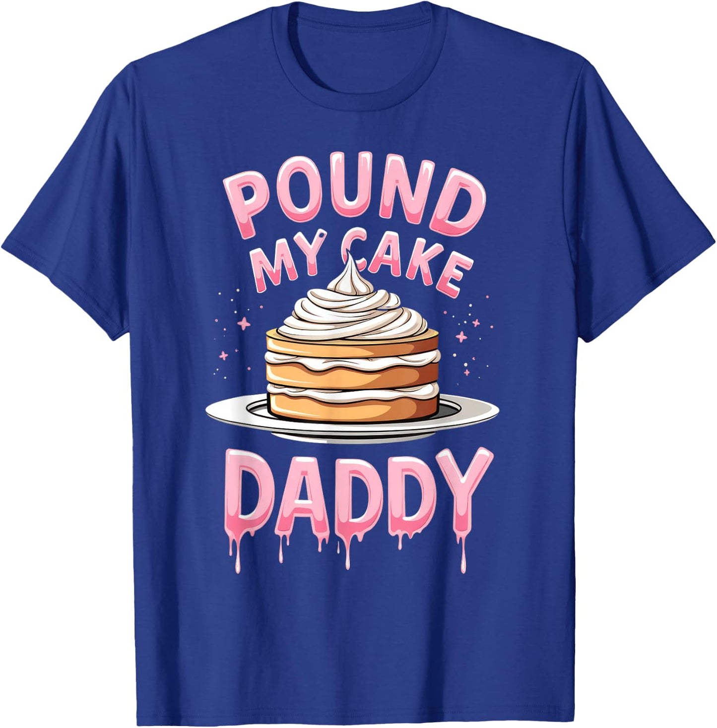 Adult Humor Inappropriate Embarrassing Pound My Cake Daddy T-Shirt - T-Shirt | Royal