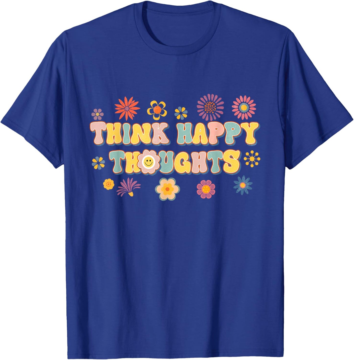 Think Happy Thoughts Teens Spring Positive Message Teachers T-Shirt - T-Shirt | Royal