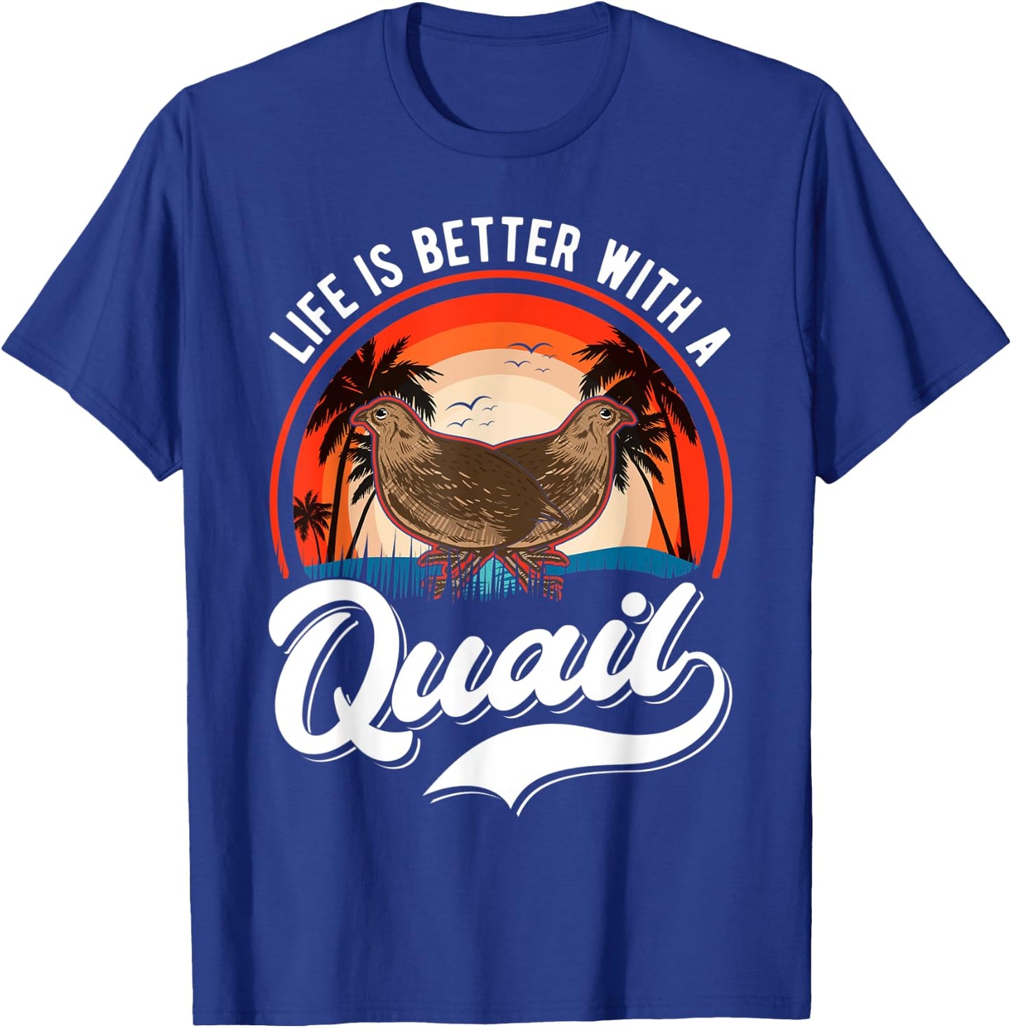 Life is better with a Quail Quail Quail Farmers Quail T-Shirt - T-Shirt | Royal