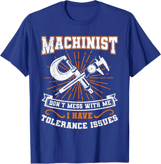 Machinist with Tolerance Issues Machinist Shirt Funny Gift T-Shirt - T-Shirt | Royal