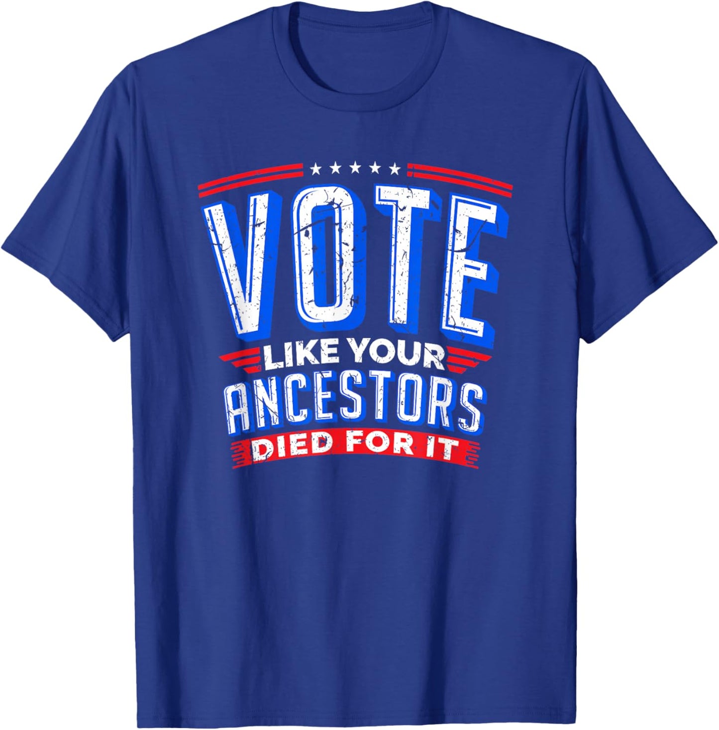 Vote Like Your Ancestors Died For It Patriotic Voter Gift T-Shirt - T-Shirt | Royal