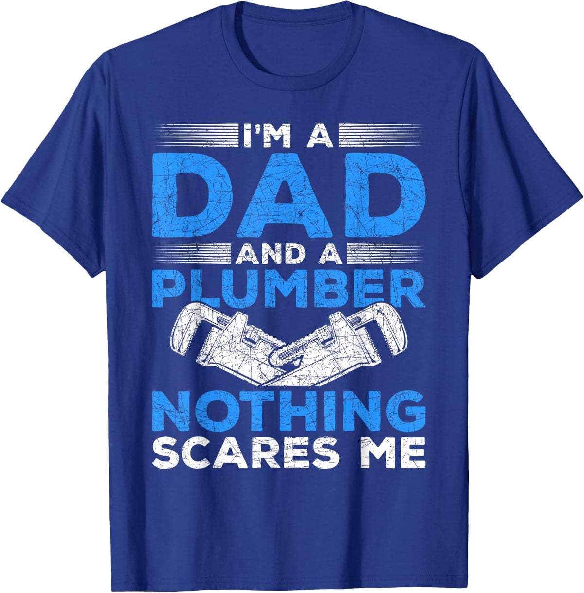 Im A Dad And A Plumber Nothing Scares Me Plumber T-Shirt - T-Shirt | Royal