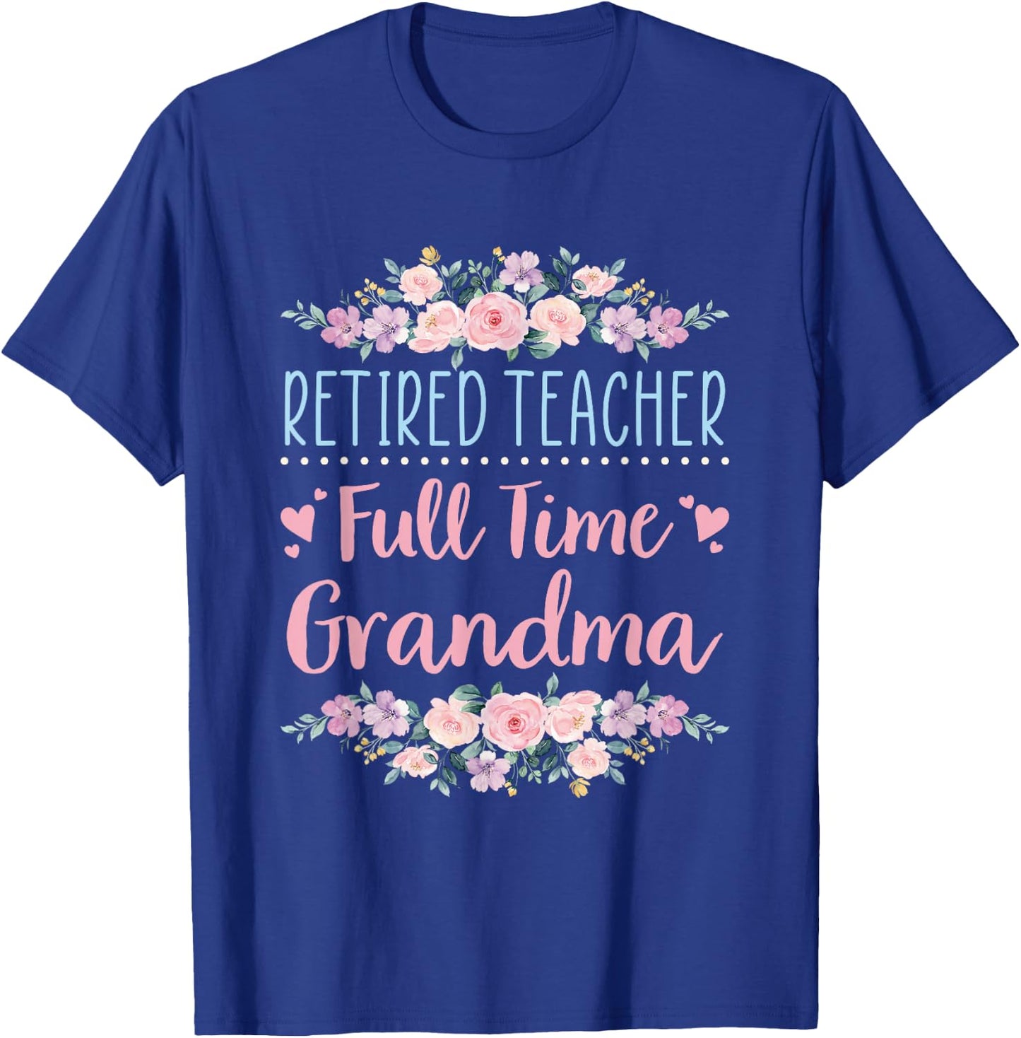 Retired Teacher Full Time Grandma Teaching Retirement T-Shirt - T-Shirt | Royal