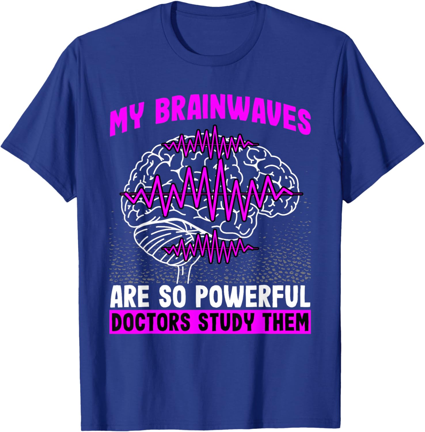 Brain Waves Are So Powerful Doctors Study Them Epilepsy T-Shirt - T-Shirt | Royal