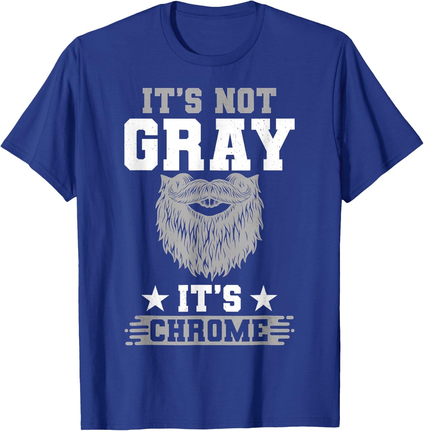 Its Not Gray Its Chrome Beard Wearer Bearded Man H.ipster T-Shirt - T-Shirt | Royal