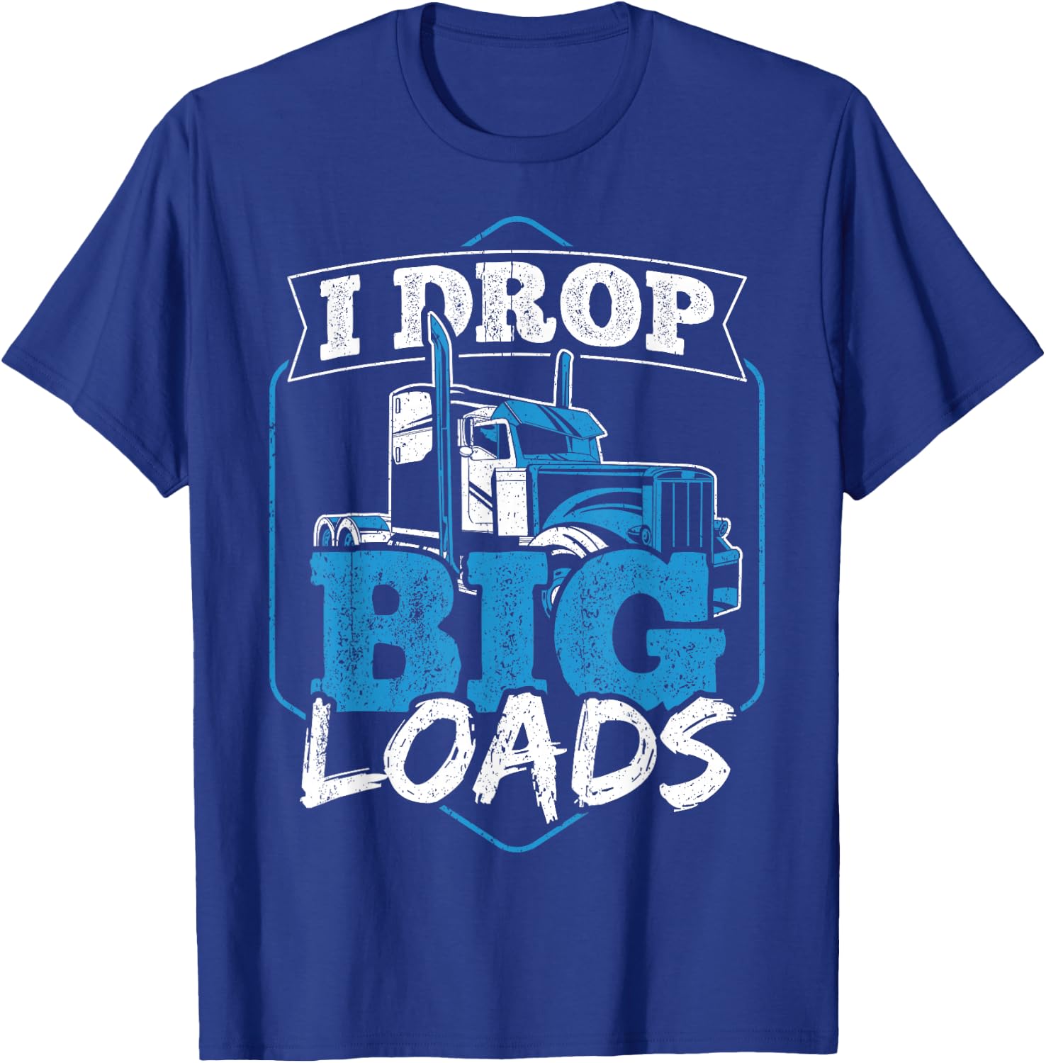 I Drop Big Loads - Truck Transporter T-Shirt - T-Shirt | Royal