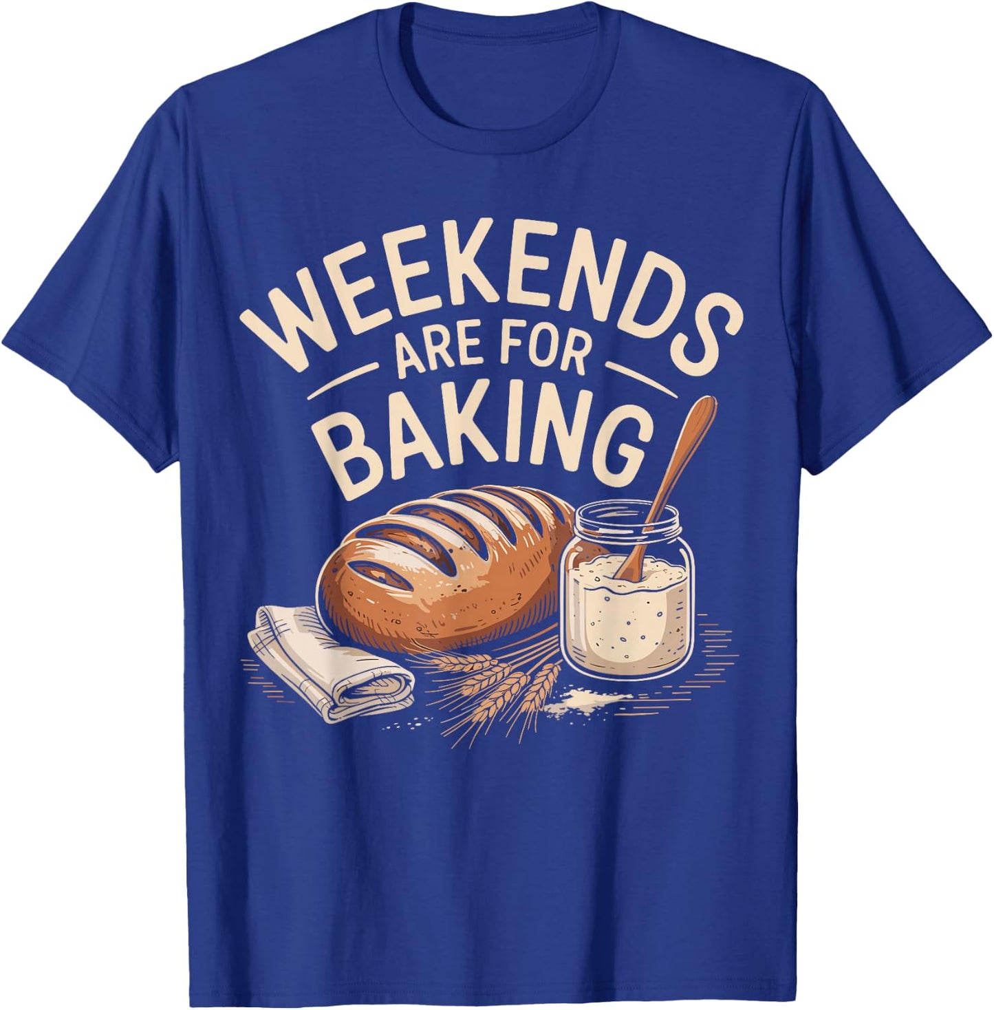 Weekends are for Banking Bread Sourdough Starter Culture T-Shirt - T-Shirt | Royal