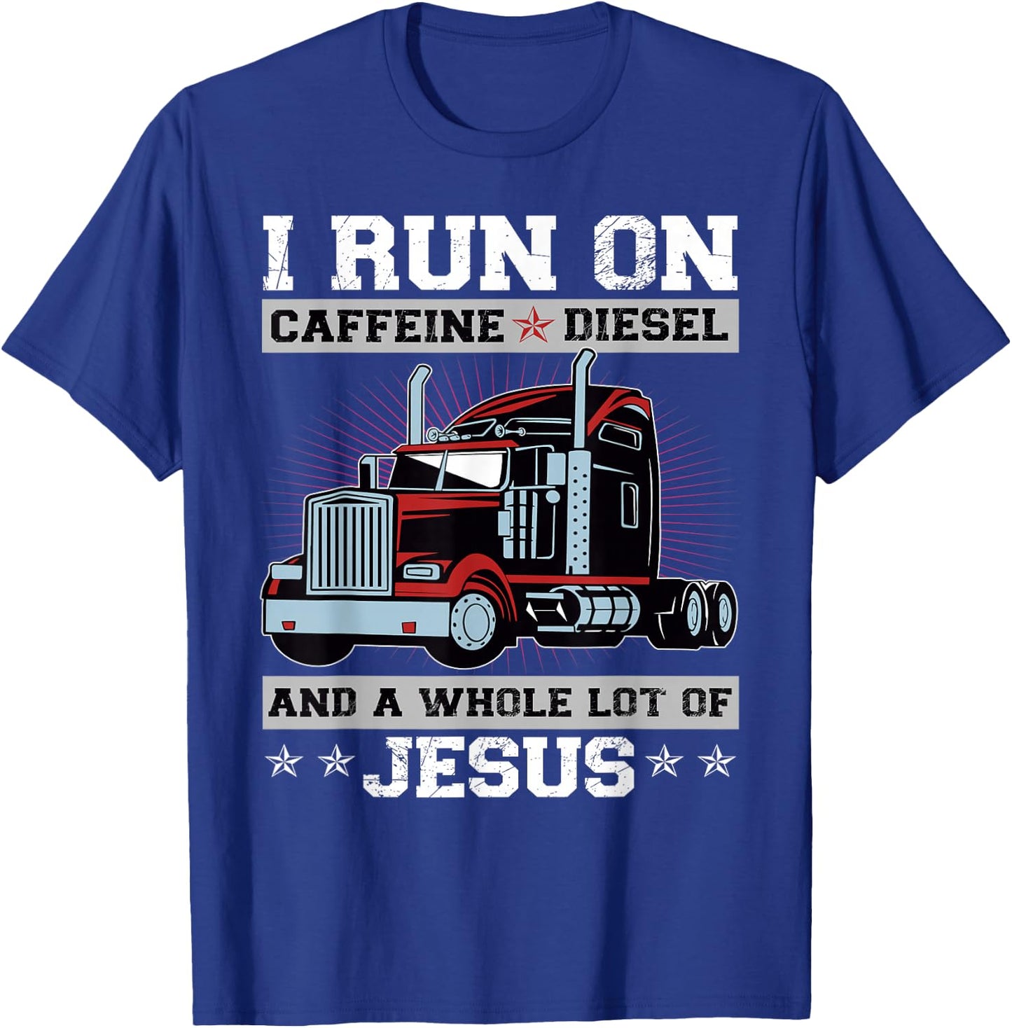 I Run On Caffeine Diesel And A Whole Lot Of Jesus T-Shirt - T-Shirt | Royal