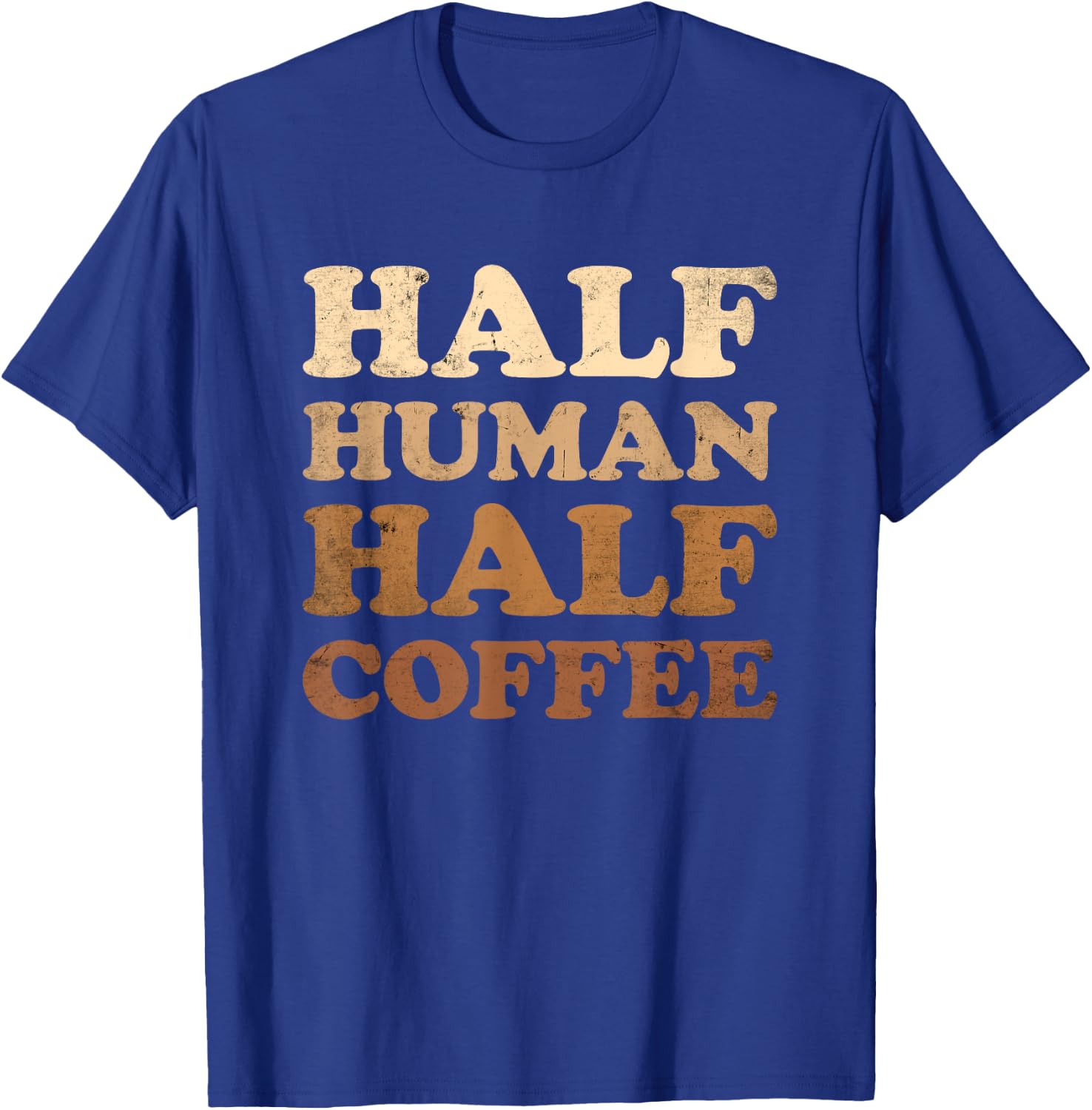 Half Human Half Coffee Shirt Half Human Half Coffee T-Shirt - T-Shirt | Royal