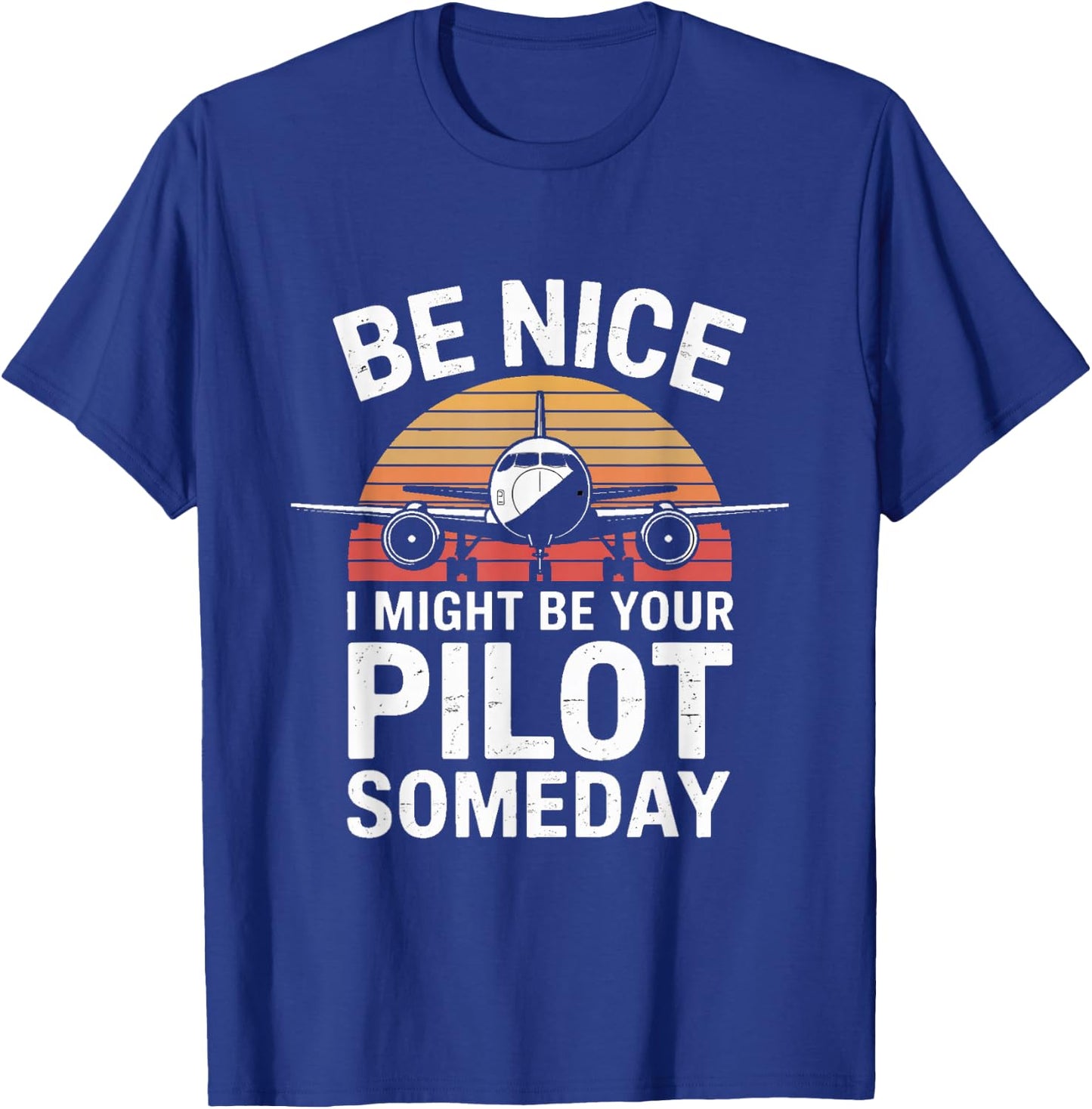 Be Nice I Might Be Your Pilot Someday Aviation T-Shirt - T-Shirt | Royal