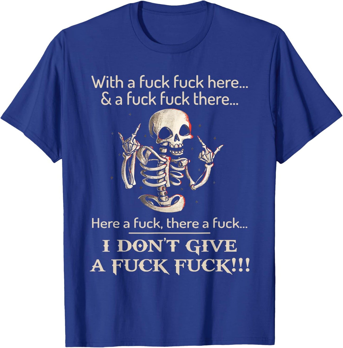 Funny Shirt I Don't Give A Fck Fck Skeleton For Man & Woman T-Shirt - T-Shirt | Royal
