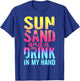 Sun Sand and a Drink In My Hand Beach Cruise Vacation Funny T-Shirt - T-Shirt | Royal