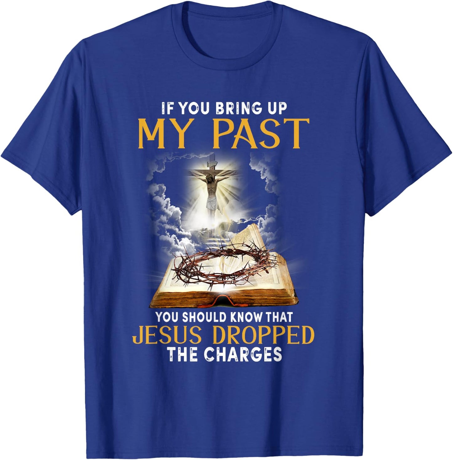 Jesus Dropped The Charges Christian Bible Faith In Christ T-Shirt - T-Shirt | Royal