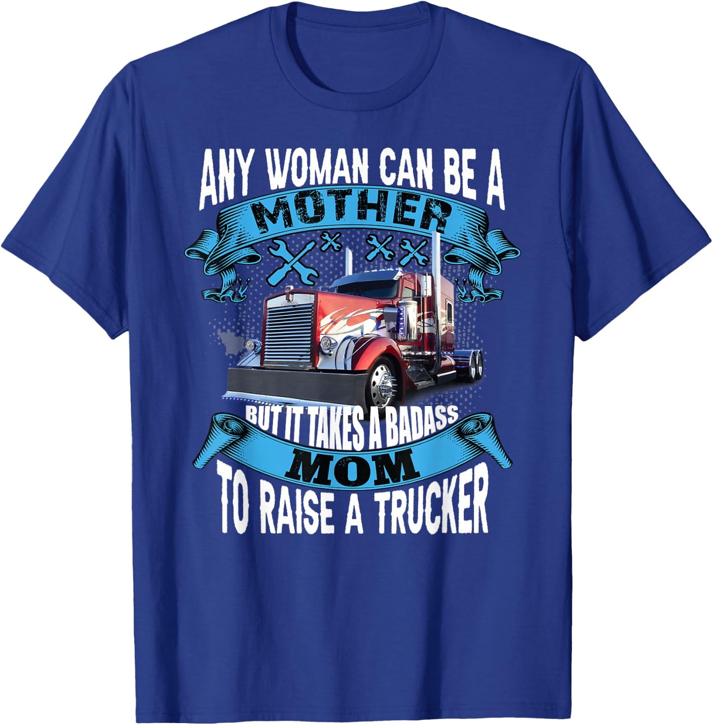 It takes a badass mom To Raise a Trucker funny proud mom T-Shirt - T-Shirt | Royal