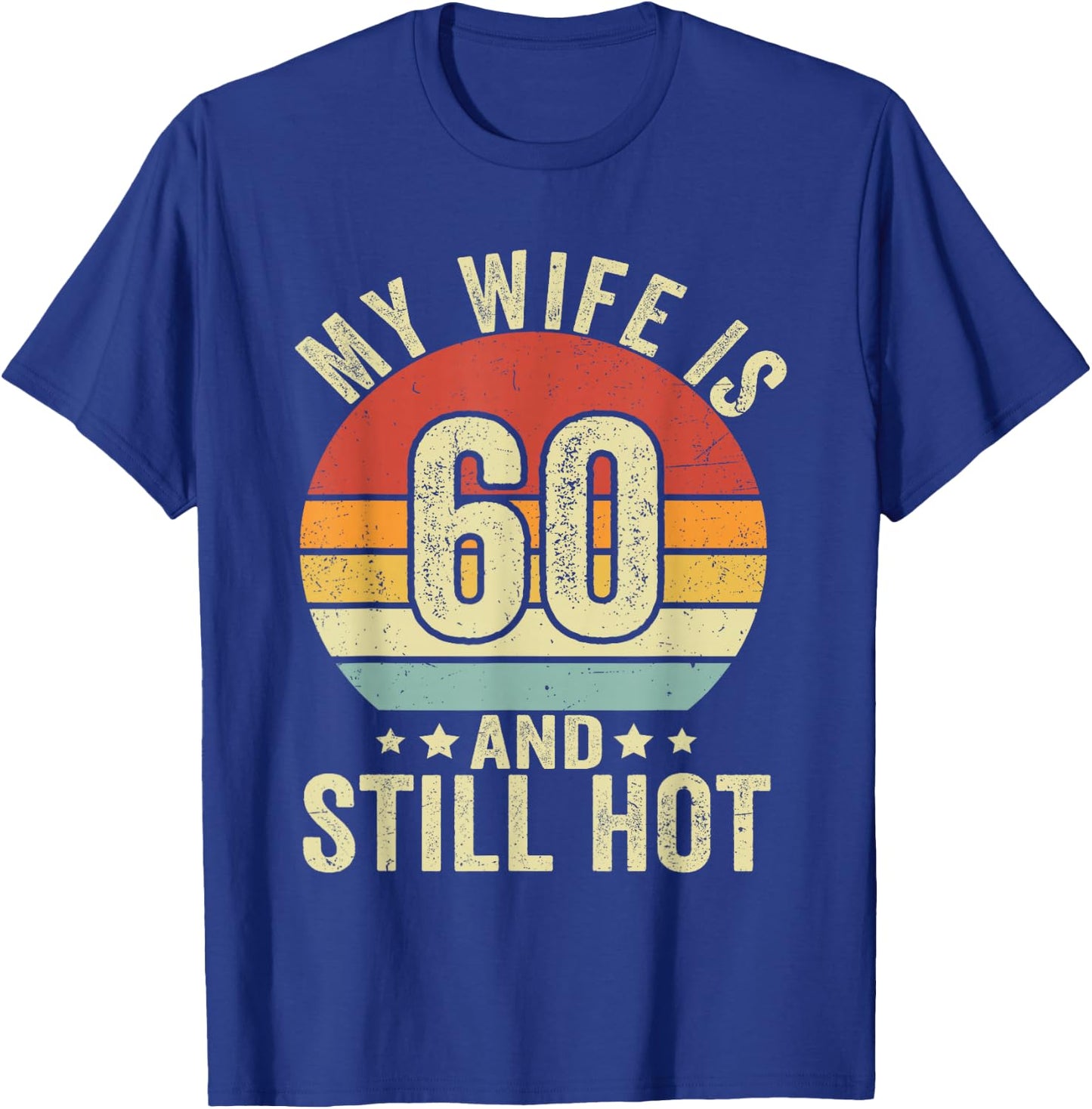My Wife Is 60 Year Old Birthday And Still Hot 60th Husband T-Shirt - T-Shirt | Royal