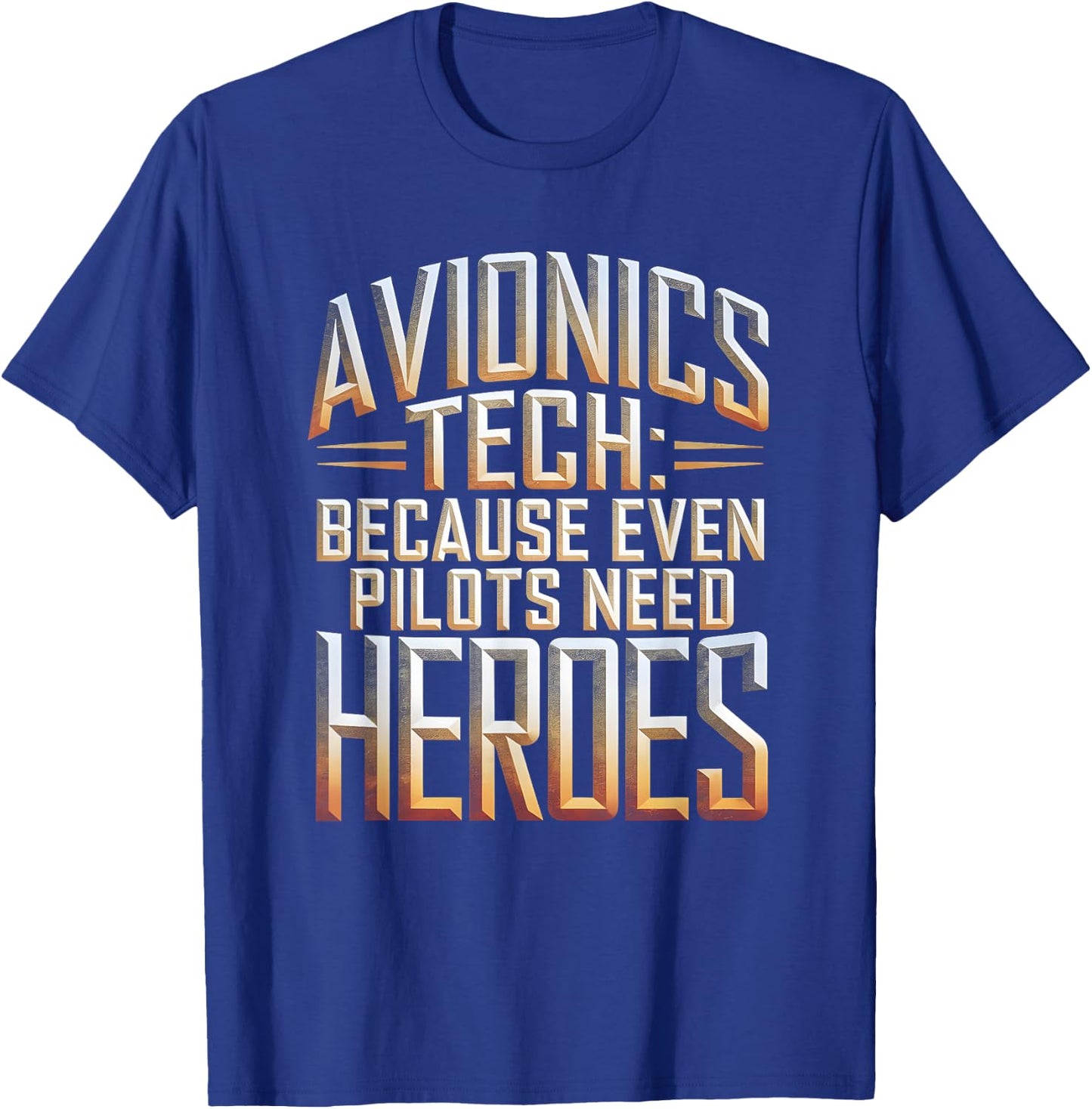 Avionics Tech Because Even Pilots Need Heroes T-Shirt - T-Shirt | Royal