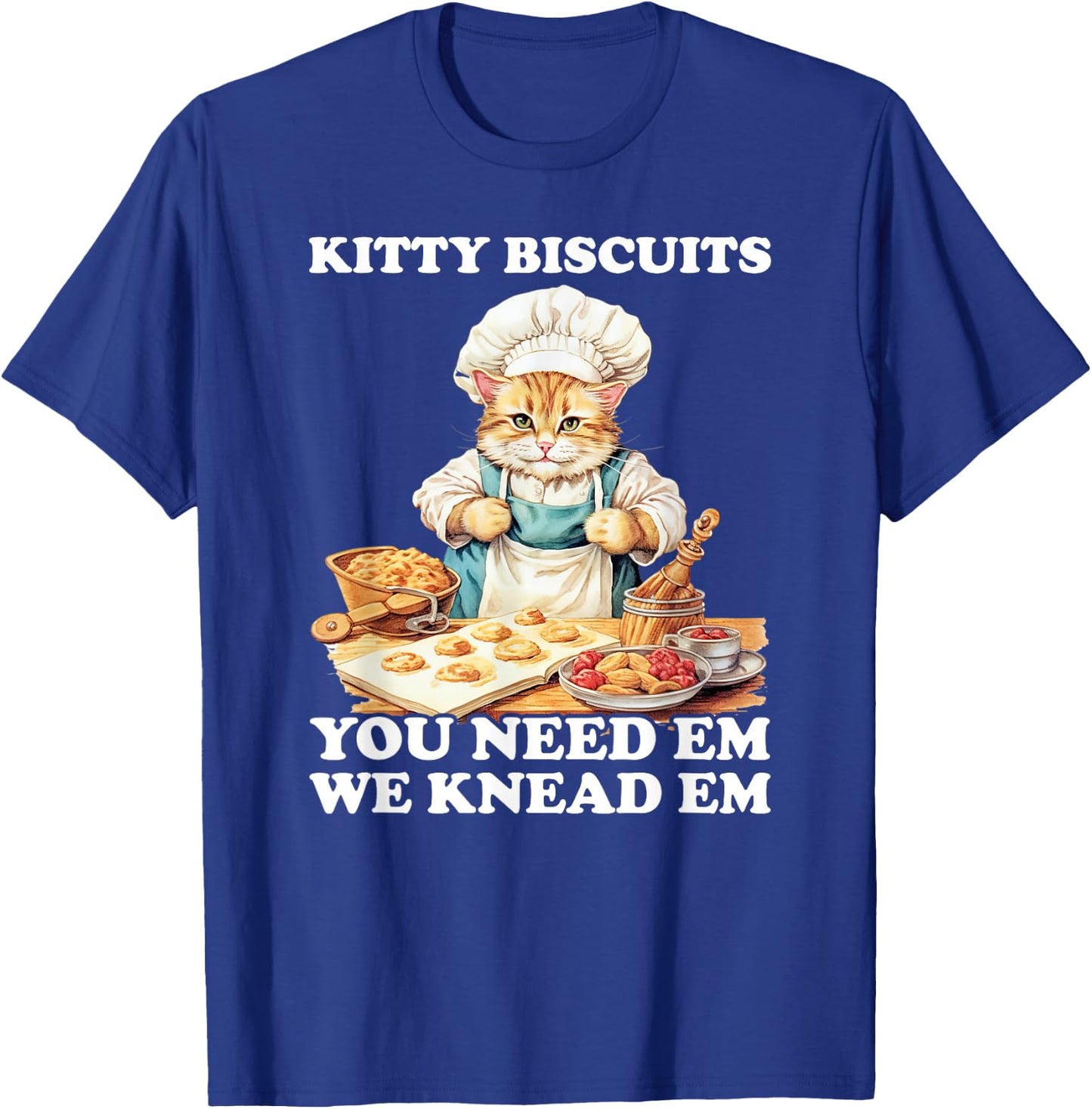 Kitty Biscuits We Knead Em You Need Em Cats Baking T-Shirt - T-Shirt | Royal
