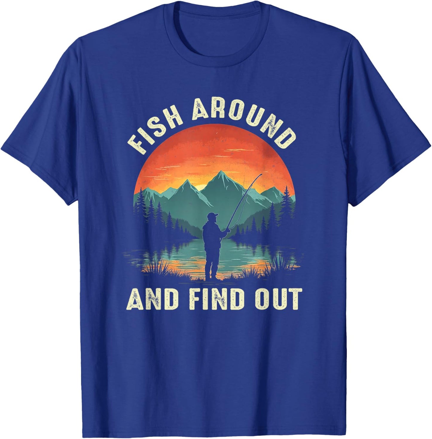 Fish Around And Find Out Funny Fishing Fisherman T-Shirt - T-Shirt | Royal